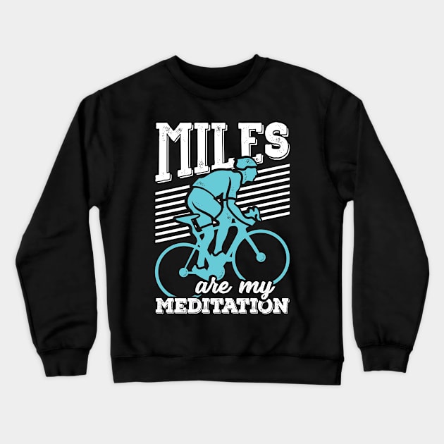 Miles Are My Meditation Cycling Cyclist Gift Crewneck Sweatshirt by Dolde08